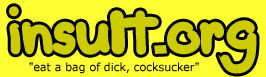 insult.org – eat a bag of dick, cocksucker